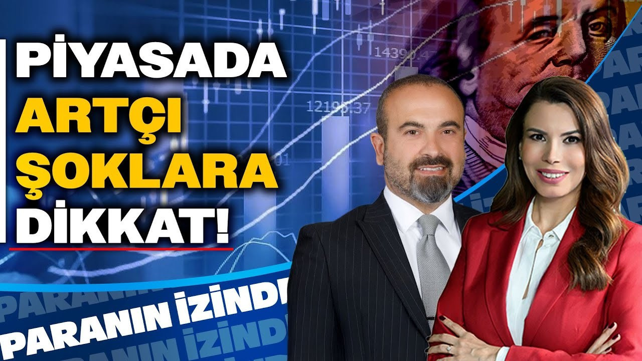 Piyasada Artçı Şoklara Dikkat! | Paranın İzinde | Süheyla Yılmaz