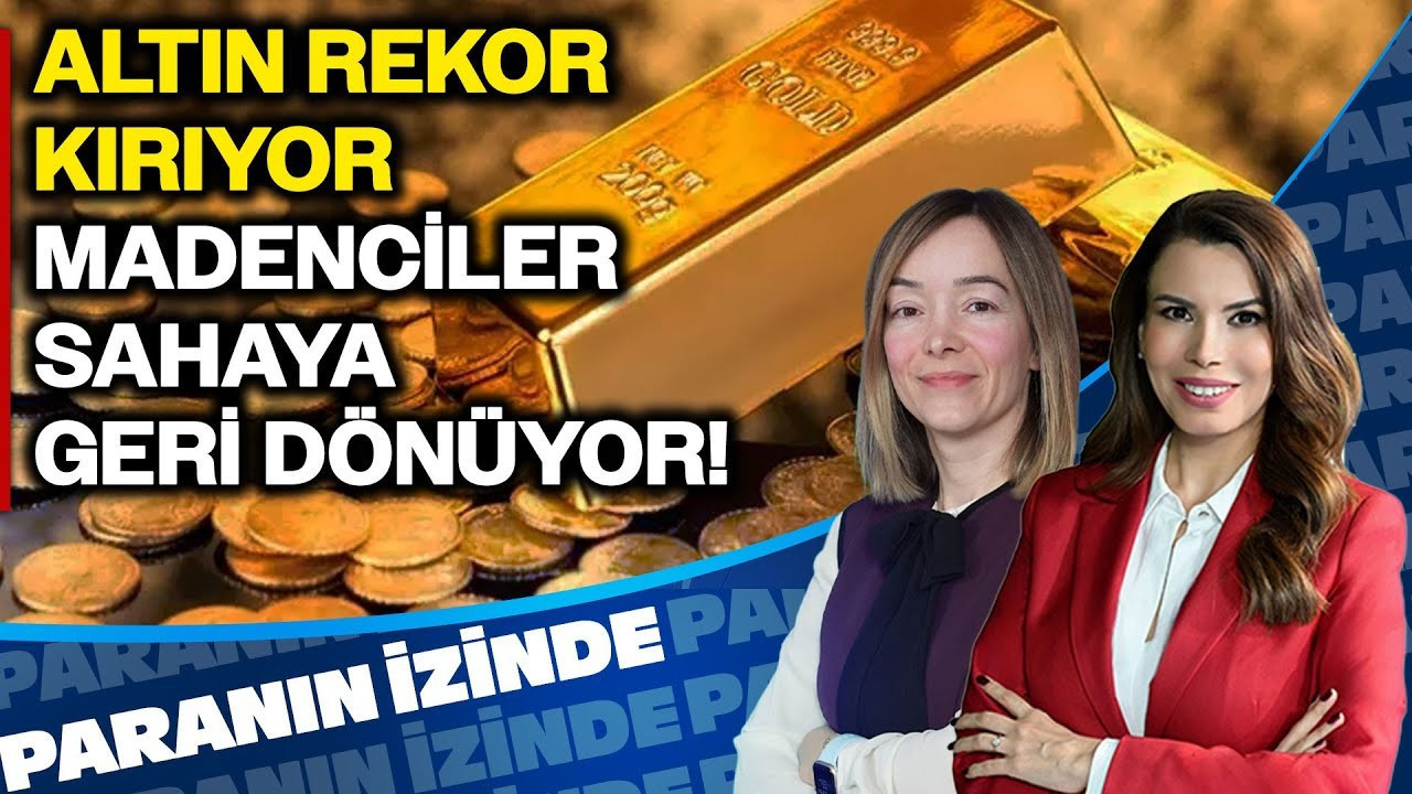 Altın Rekor Üstüne Rekor Kırıyor Madenciler Sahaya Geri Dönüyor Paranın İzinde| Hande Şekerci Altın Rekor Üstüne Rekor Kırıyor Madenciler Sahaya Geri Dönüyor Paranın İzinde| Hande Şekerci