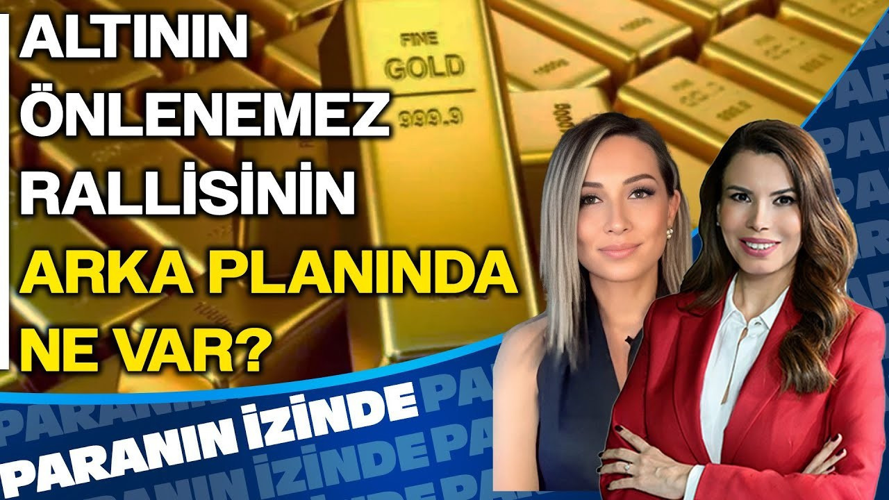 Altının Önlenemez Rallisinin Arka Planında Ne Var? | Paranın İzinde | Doç. Dr. Derya Hekim