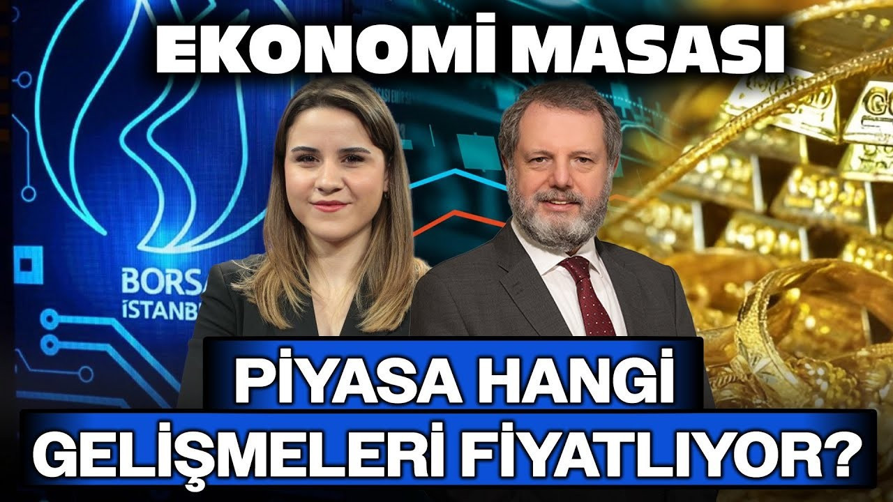 Piyasa Hangi Gelişmeleri Fiyatlıyor? | Ekonomi Masası Piyasa Hangi Gelişmeleri Fiyatlıyor? | Ekonomi Masası