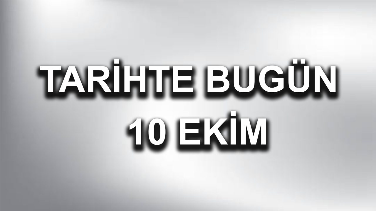Tarihte bugün: 10 Ekim
