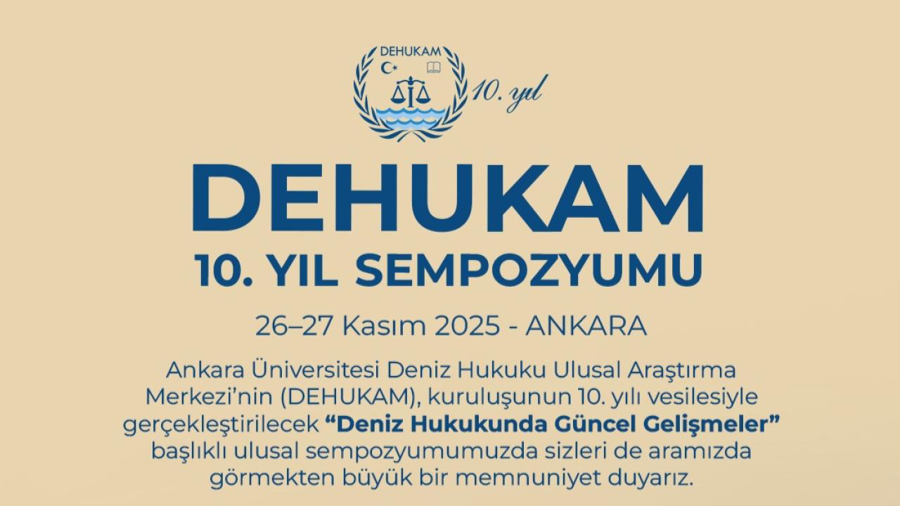 DEHUKAM 10. Yılında Türkiye’nin Deniz Hukuku Vizyonuna Yön DEHUKAM 10. Yılında Türkiye’nin Deniz Hukuku Vizyonuna Yön